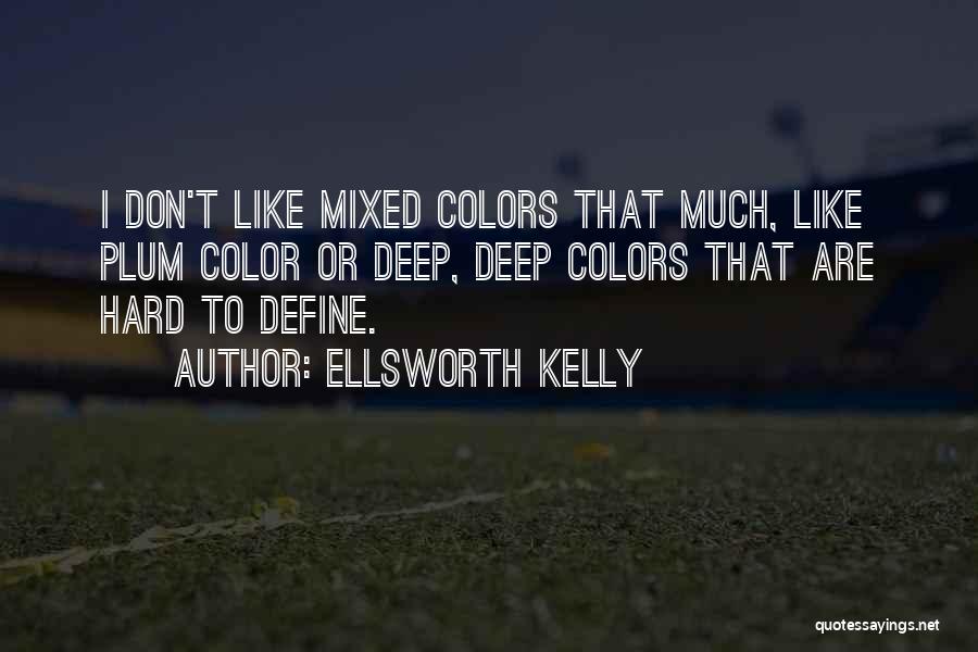 E M Kelly Quotes By Ellsworth Kelly