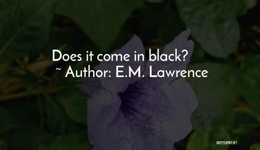E.M. Lawrence Quotes 558651