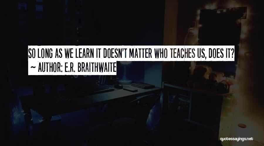 E.R. Braithwaite Quotes 1787772