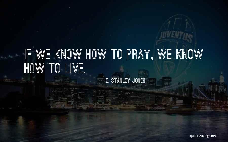 E. Stanley Jones Quotes 269941 E. Stanley Jones Quotes 269941
