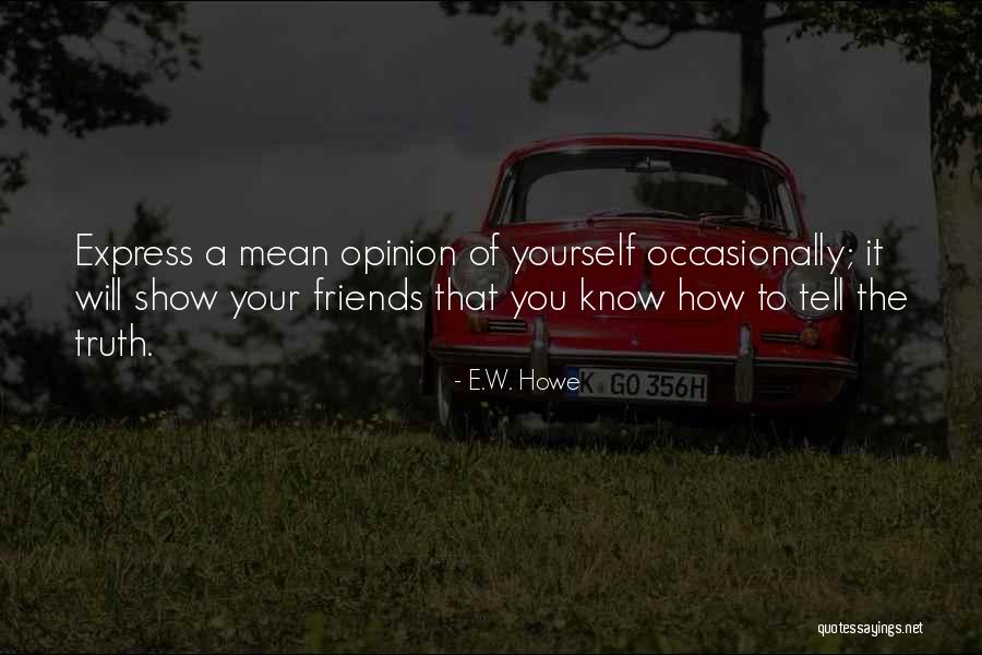 E W Howe Friends Quotes By E.W. Howe E W Howe Friends Quotes By E.W. Howe