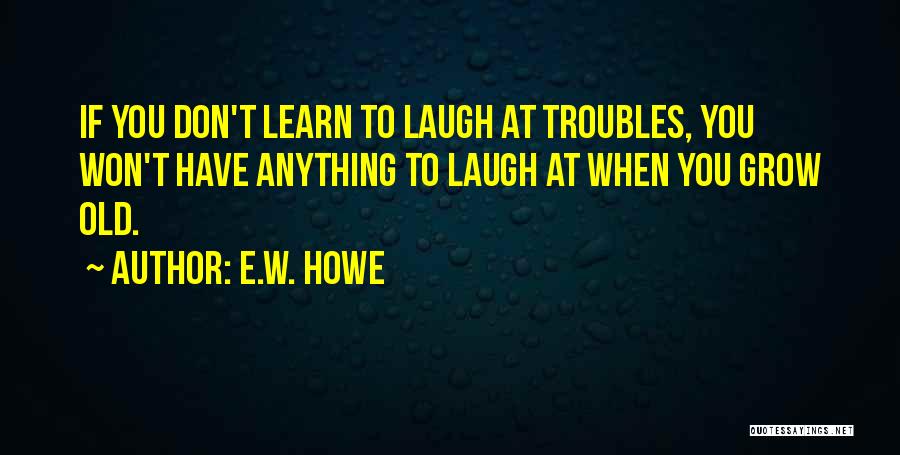 E.W. Howe Quotes 817859