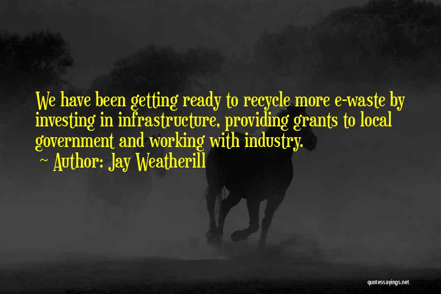 E Waste Quotes By Jay Weatherill