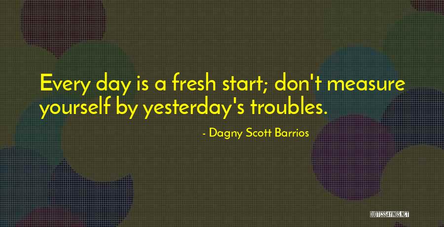 Each Day Fresh Start Quotes By Dagny Scott Barrios
