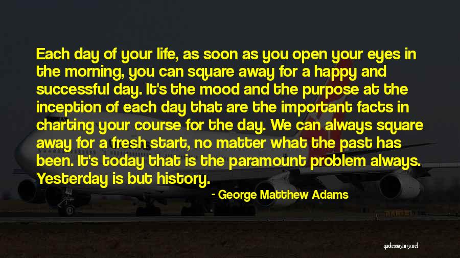 Each Day Fresh Start Quotes By George Matthew Adams Each Day Fresh Start Quotes By George Matthew Adams