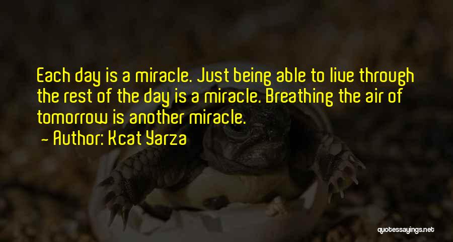 Each Day Is A Miracle Quotes By Kcat Yarza