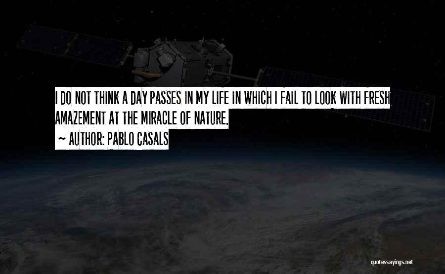 Each Day Is A Miracle Quotes By Pablo Casals