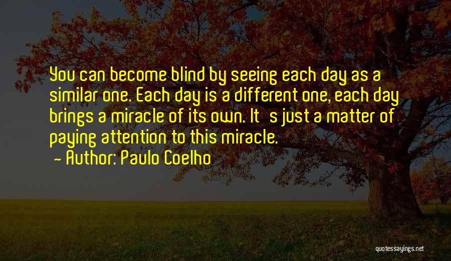 Each Day Is A Miracle Quotes By Paulo Coelho