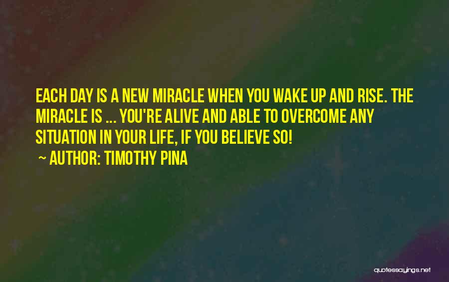 Each Day Is A Miracle Quotes By Timothy Pina