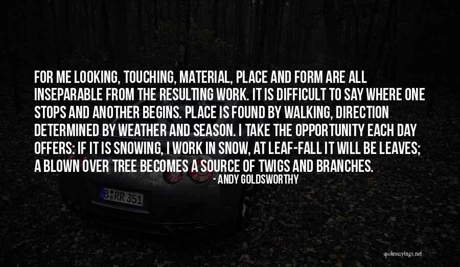 Each Day Is Quotes By Andy Goldsworthy Each Day Is Quotes By Andy Goldsworthy