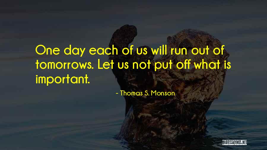 Each Day Is Quotes By Thomas S. Monson Each Day Is Quotes By Thomas S. Monson