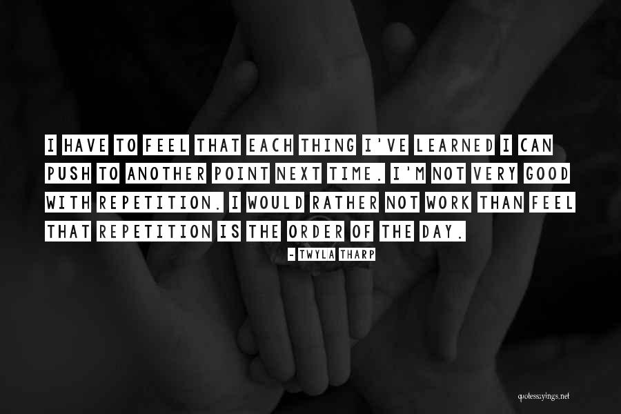Each Day Is Quotes By Twyla Tharp Each Day Is Quotes By Twyla Tharp