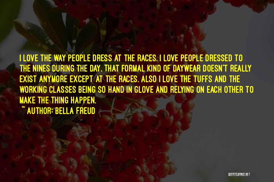 Each Day Love Quotes By Bella Freud