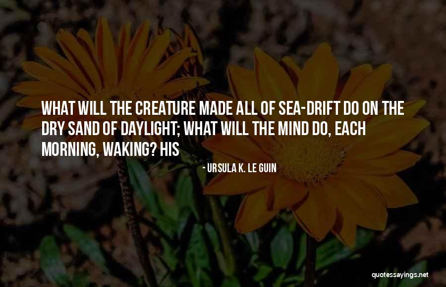 Each Morning Quotes By Ursula K. Le Guin Each Morning Quotes By Ursula K. Le Guin