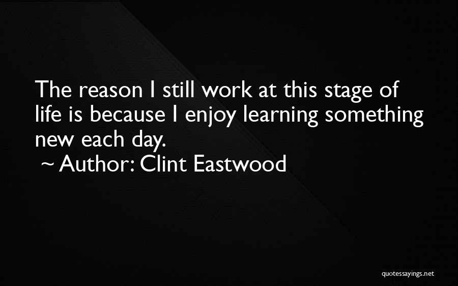 Each New Day Quotes By Clint Eastwood