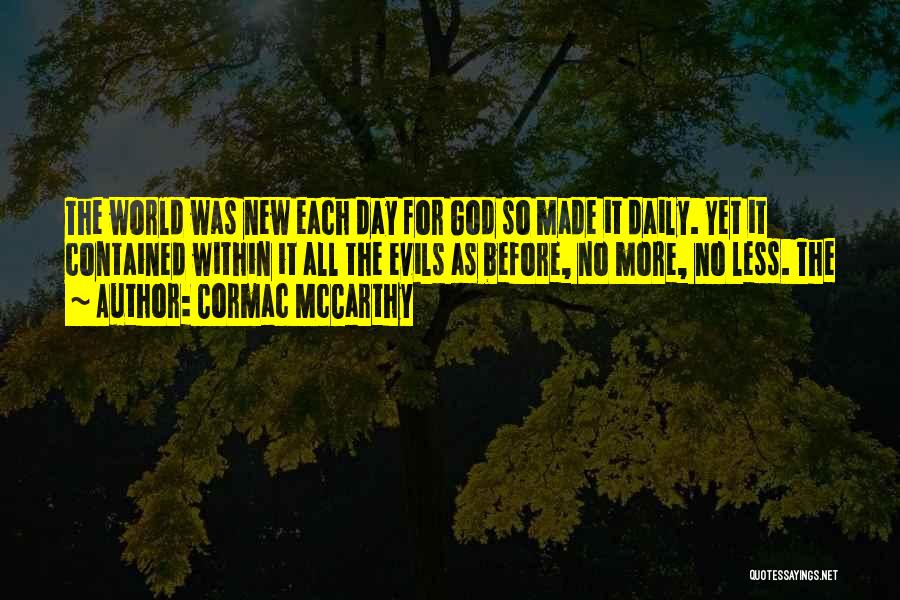 Each New Day Quotes By Cormac McCarthy