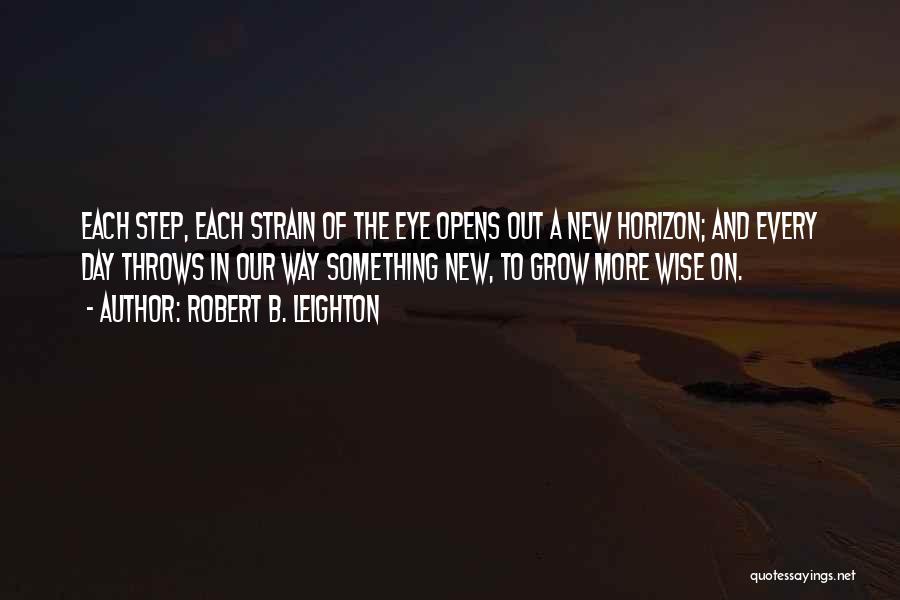 Each New Day Quotes By Robert B. Leighton