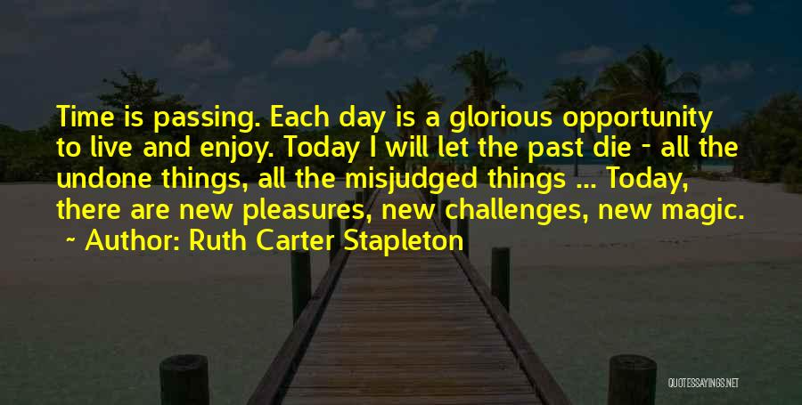 Each New Day Quotes By Ruth Carter Stapleton