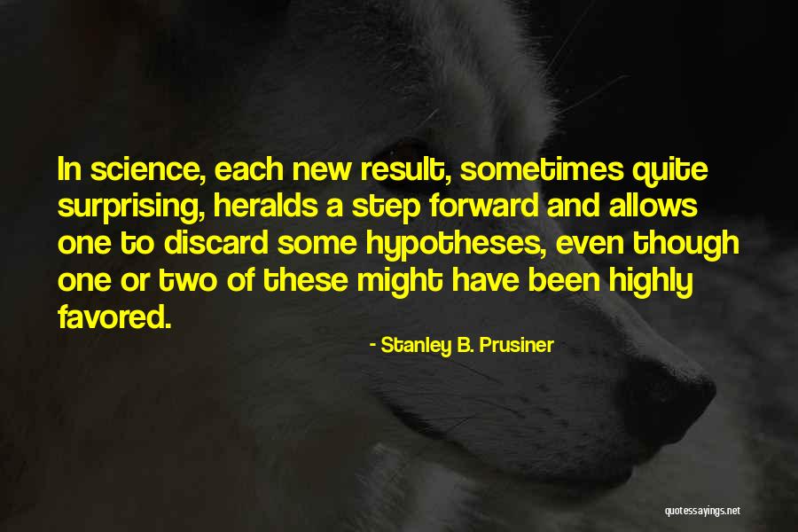 Each Step Quotes By Stanley B. Prusiner Each Step Quotes By Stanley B. Prusiner