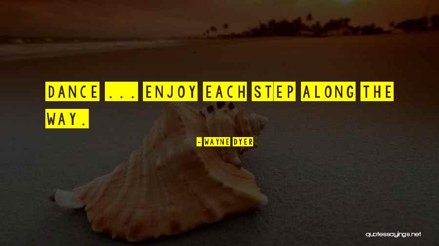 Each Step Quotes By Wayne Dyer