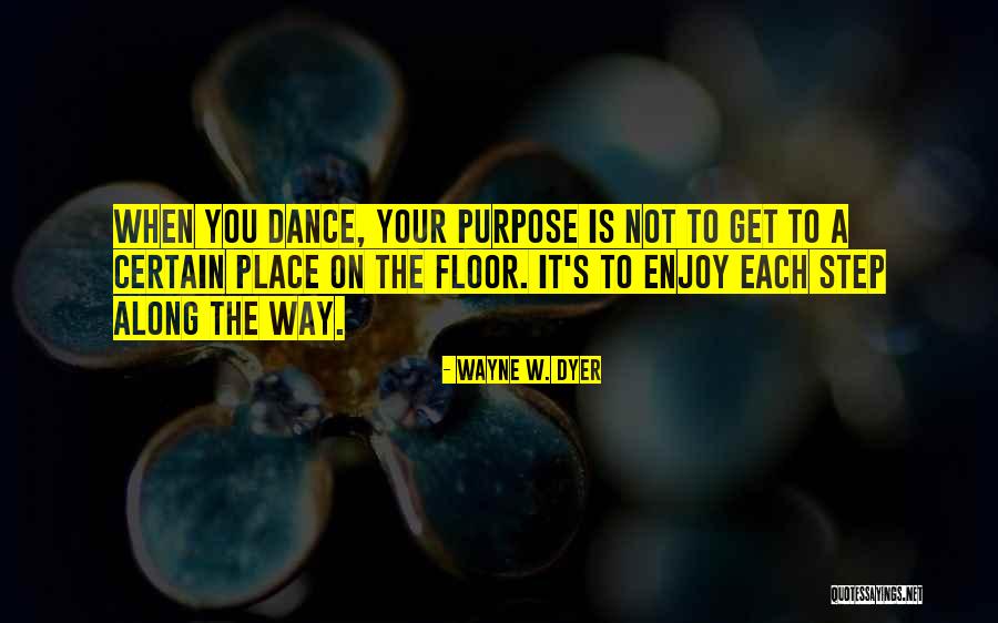 Each Step Quotes By Wayne W. Dyer Each Step Quotes By Wayne W. Dyer