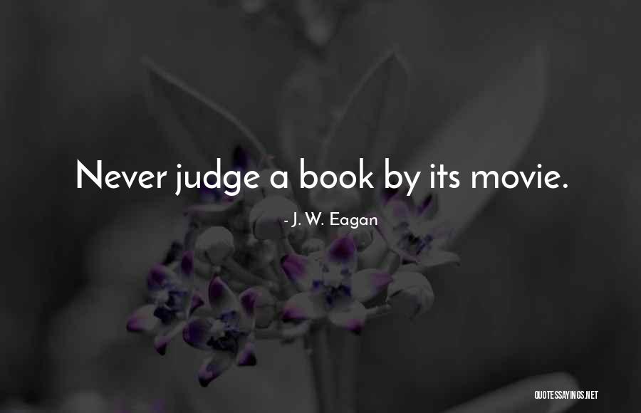 Eagan Quotes By J. W. Eagan Eagan Quotes By J. W. Eagan