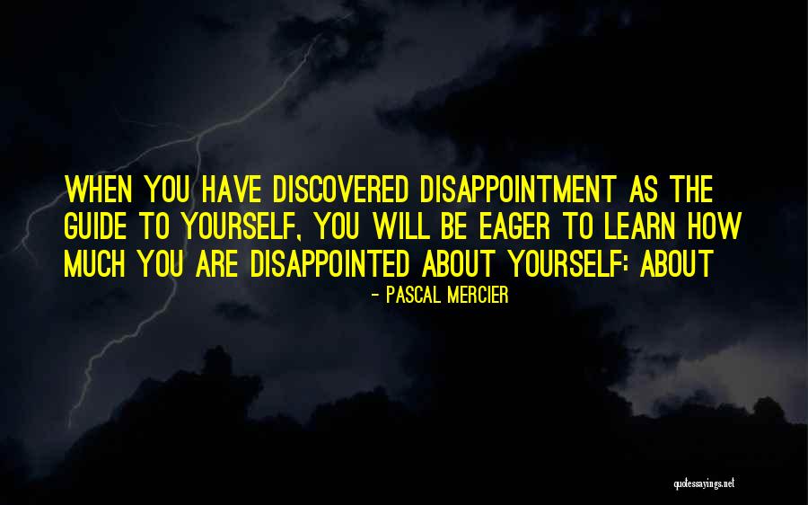 Eager To Learn Quotes By Pascal Mercier Eager To Learn Quotes By Pascal Mercier