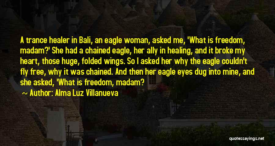 Eagle Eyes Quotes By Alma Luz Villanueva