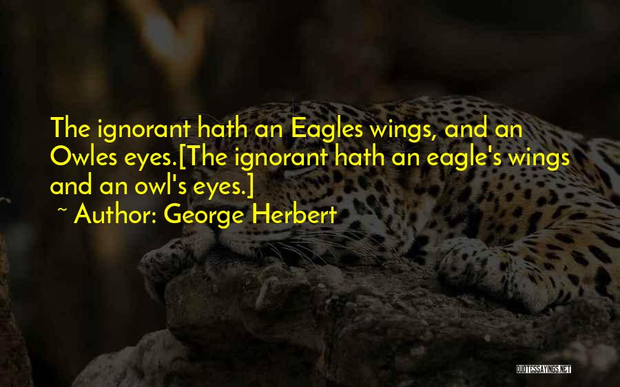 Eagle Eyes Quotes By George Herbert