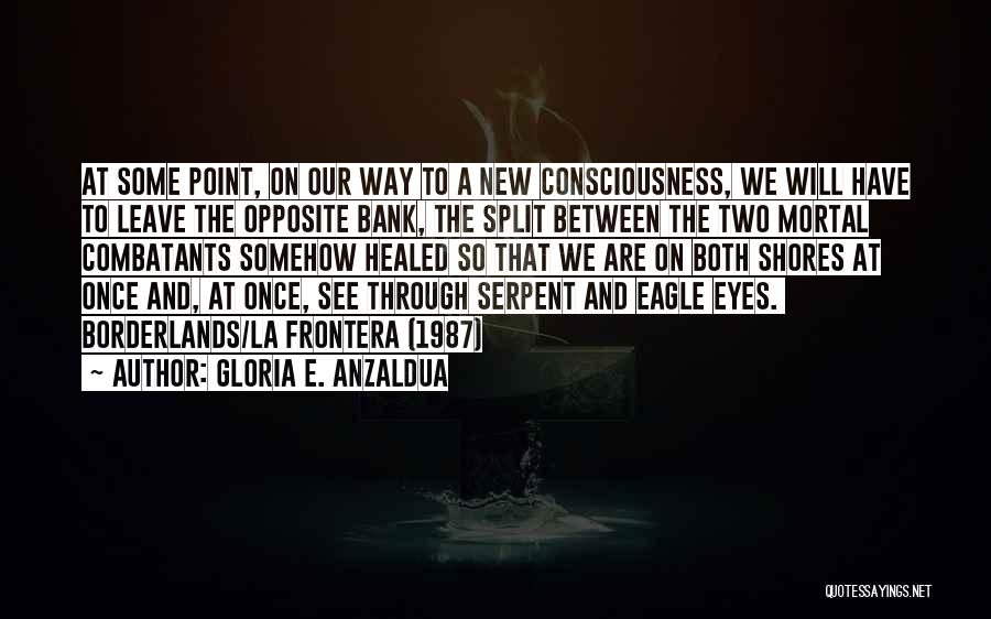 Eagle Eyes Quotes By Gloria E. Anzaldua