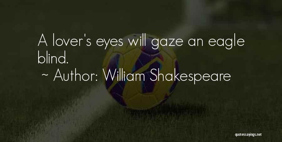 Eagle Eyes Quotes By William Shakespeare