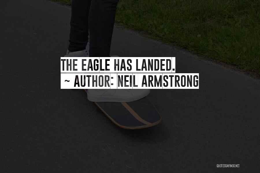 Eagle Has Landed Quotes By Neil Armstrong