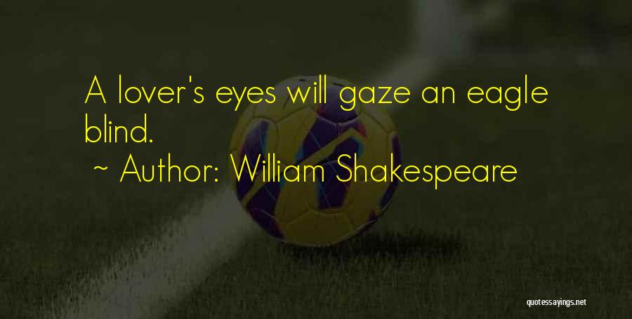 Eagles Eyes Quotes By William Shakespeare