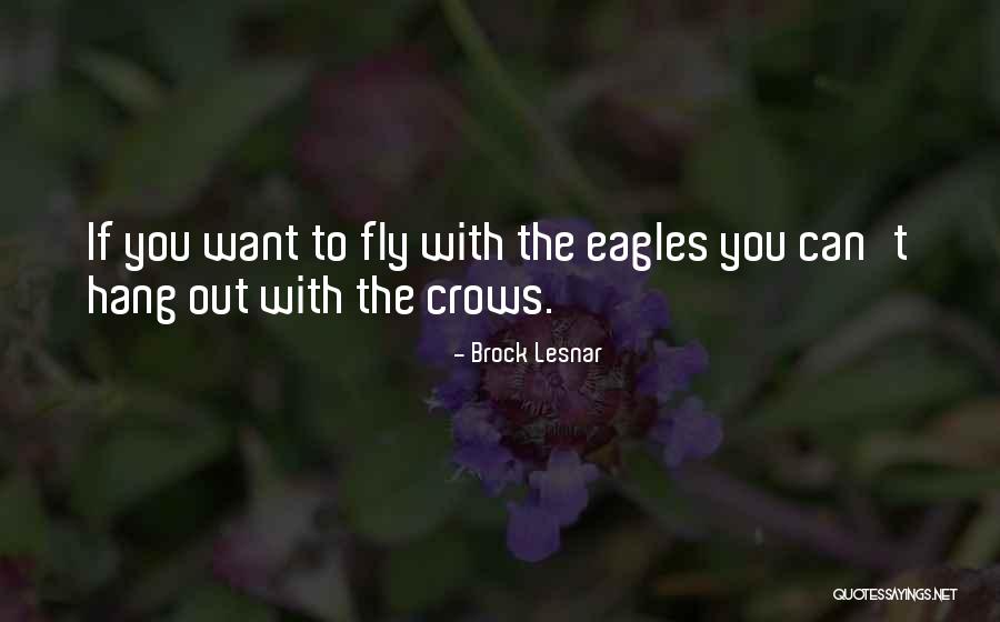 Eagles Fly With Eagles Quotes By Brock Lesnar Eagles Fly With Eagles Quotes By Brock Lesnar