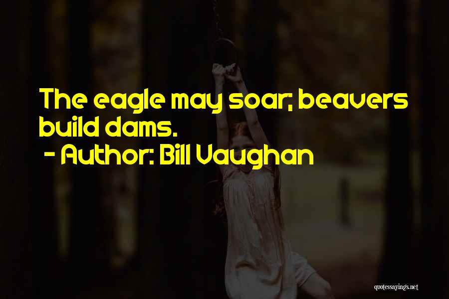 Eagles Soar Quotes By Bill Vaughan