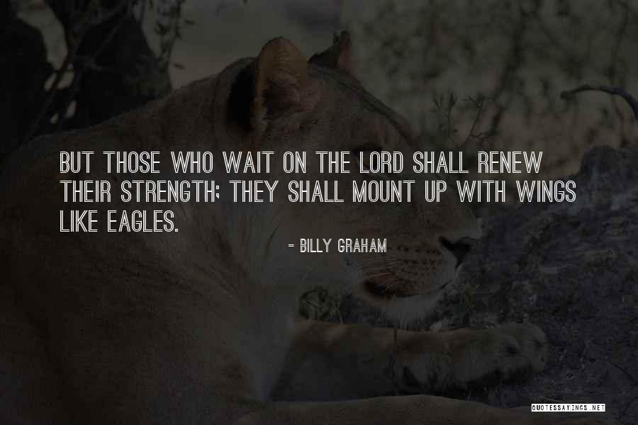 Eagles Strength Quotes By Billy Graham Eagles Strength Quotes By Billy Graham