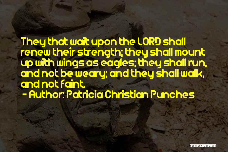 Eagles Strength Quotes By Patricia Christian Punches