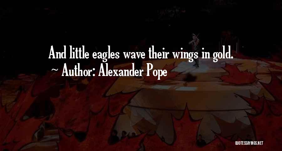 Eagles Wings Quotes By Alexander Pope