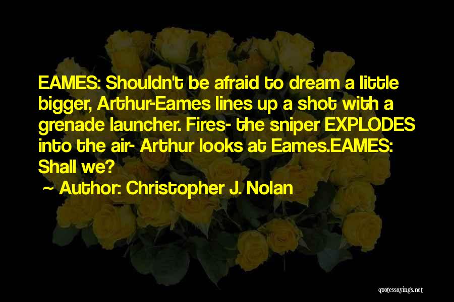 Eames Quotes By Christopher J. Nolan