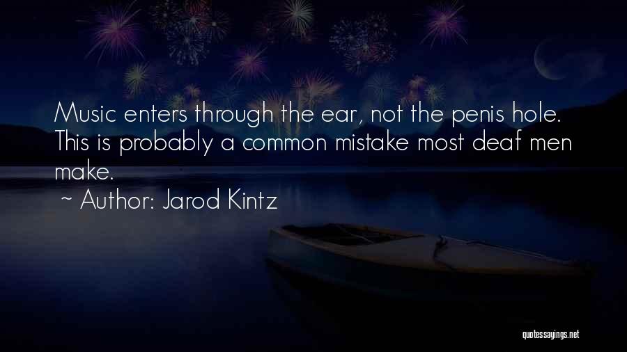 Ear Hole Quotes By Jarod Kintz