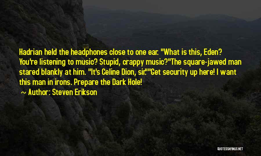 Ear Hole Quotes By Steven Erikson