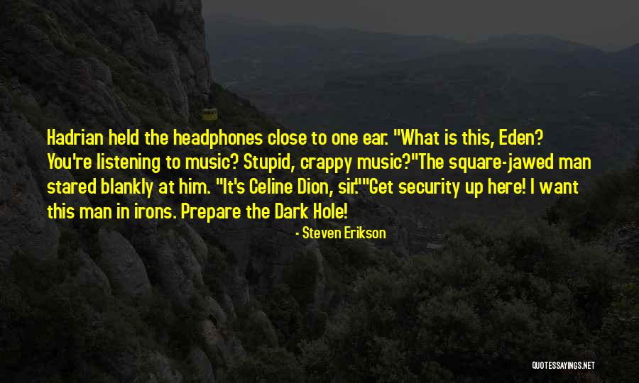 Ear Hole Quotes By Steven Erikson Ear Hole Quotes By Steven Erikson