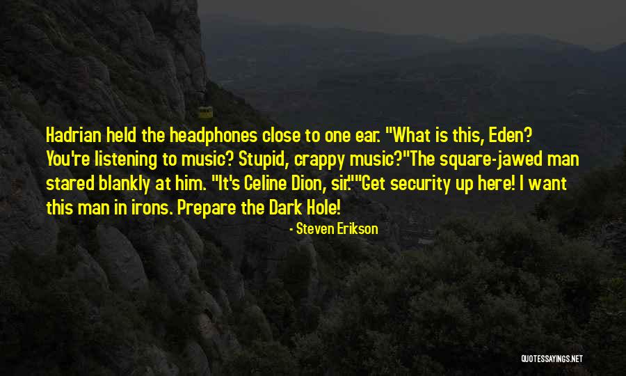 Ear Hole Quotes By Steven Erikson