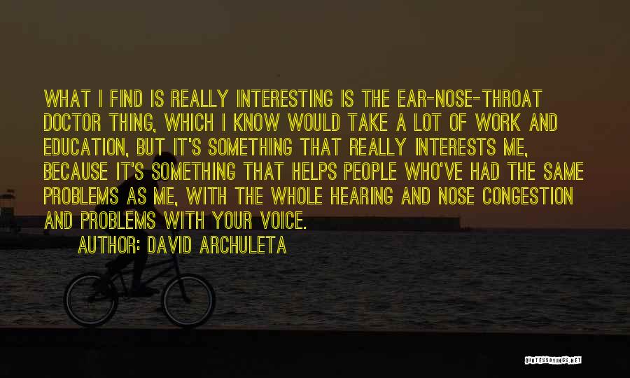 Ear Nose Throat Quotes By David Archuleta