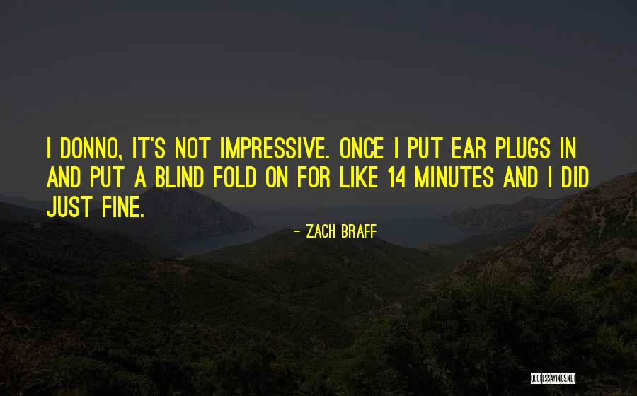 Ear Plugs Quotes By Zach Braff