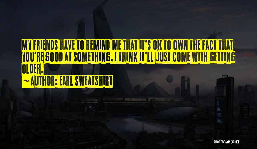 Earl Sweatshirt Quotes 1818186