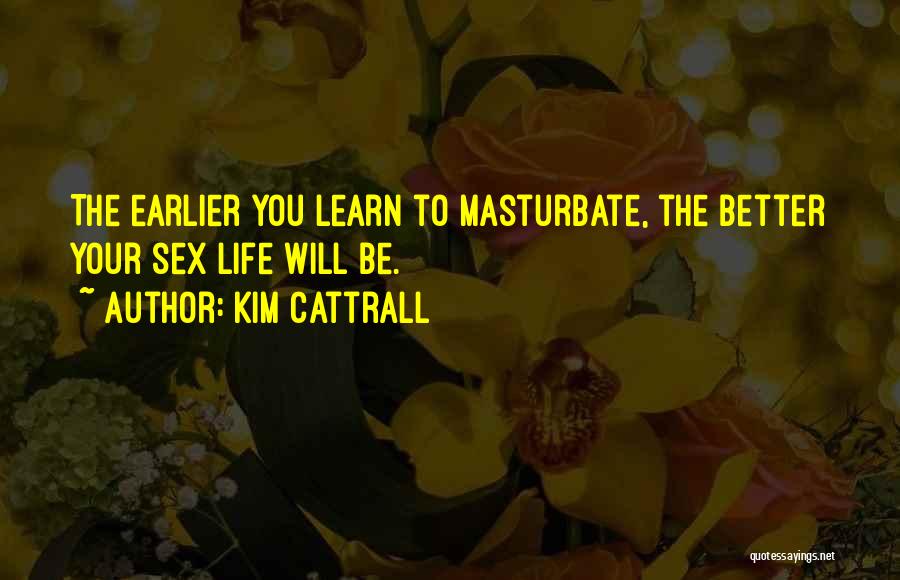 Earlier The Better Quotes By Kim Cattrall