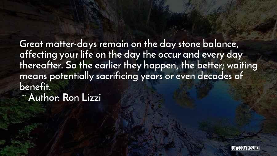 Earlier The Better Quotes By Ron Lizzi