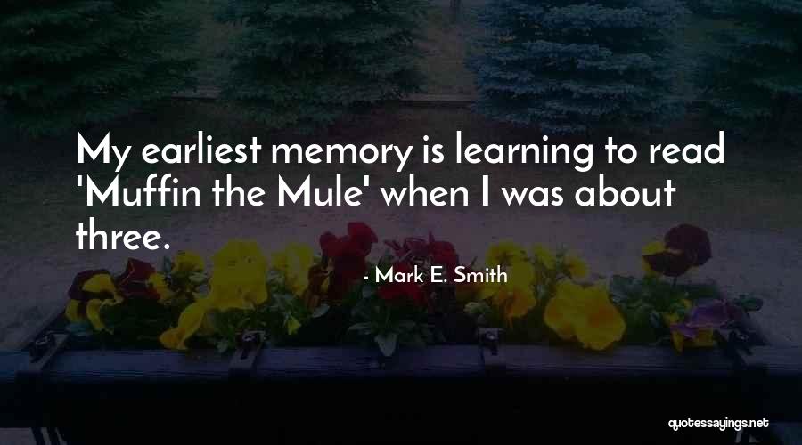 Earliest Memory Quotes By Mark E. Smith Earliest Memory Quotes By Mark E. Smith