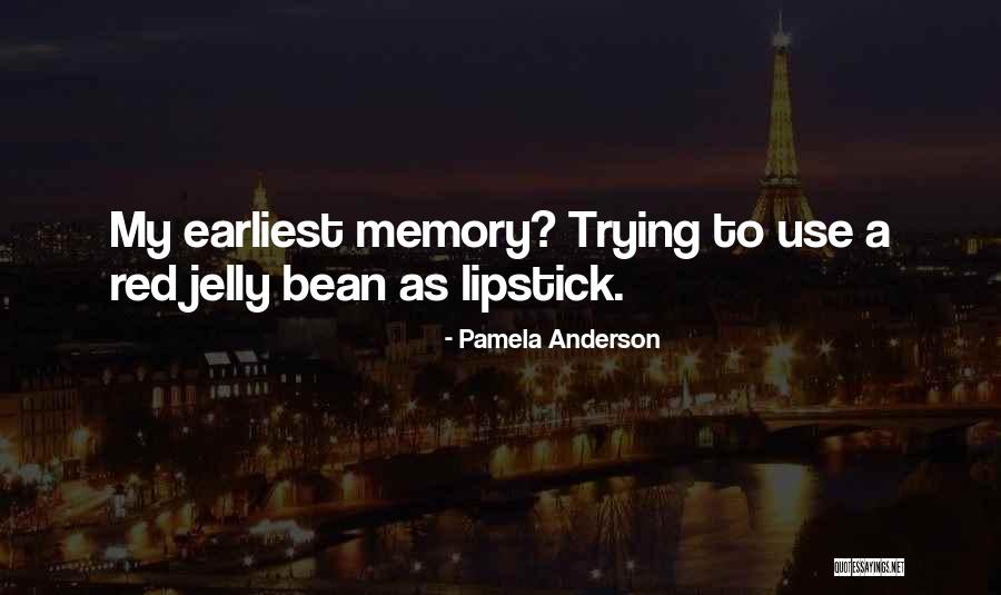 Earliest Memory Quotes By Pamela Anderson Earliest Memory Quotes By Pamela Anderson